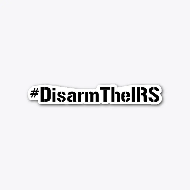 #DisarmTheIRS color